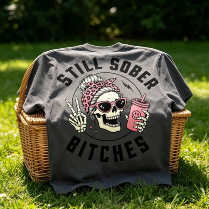 Still Sober Bi♥ches - Funny Shirt For Badass Sober Women