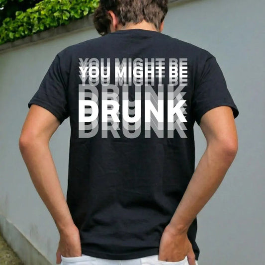 You Might Be Drunk - Funny Drinking Humor Unisex T-Shirt Gift