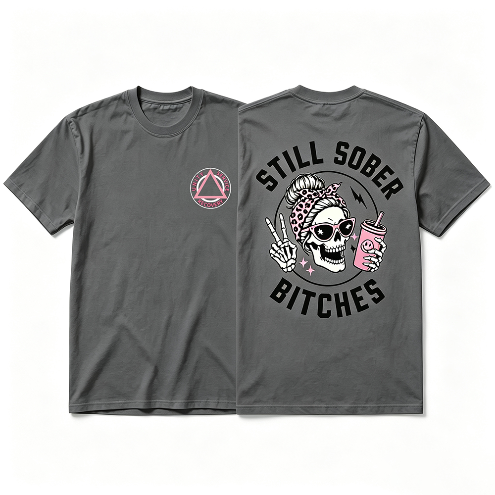 Still Sober Bi♥ches - Funny Shirt For Badass Sober Women