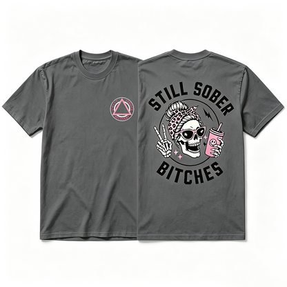 Still Sober Bi♥ches - Funny Shirt For Badass Sober Women