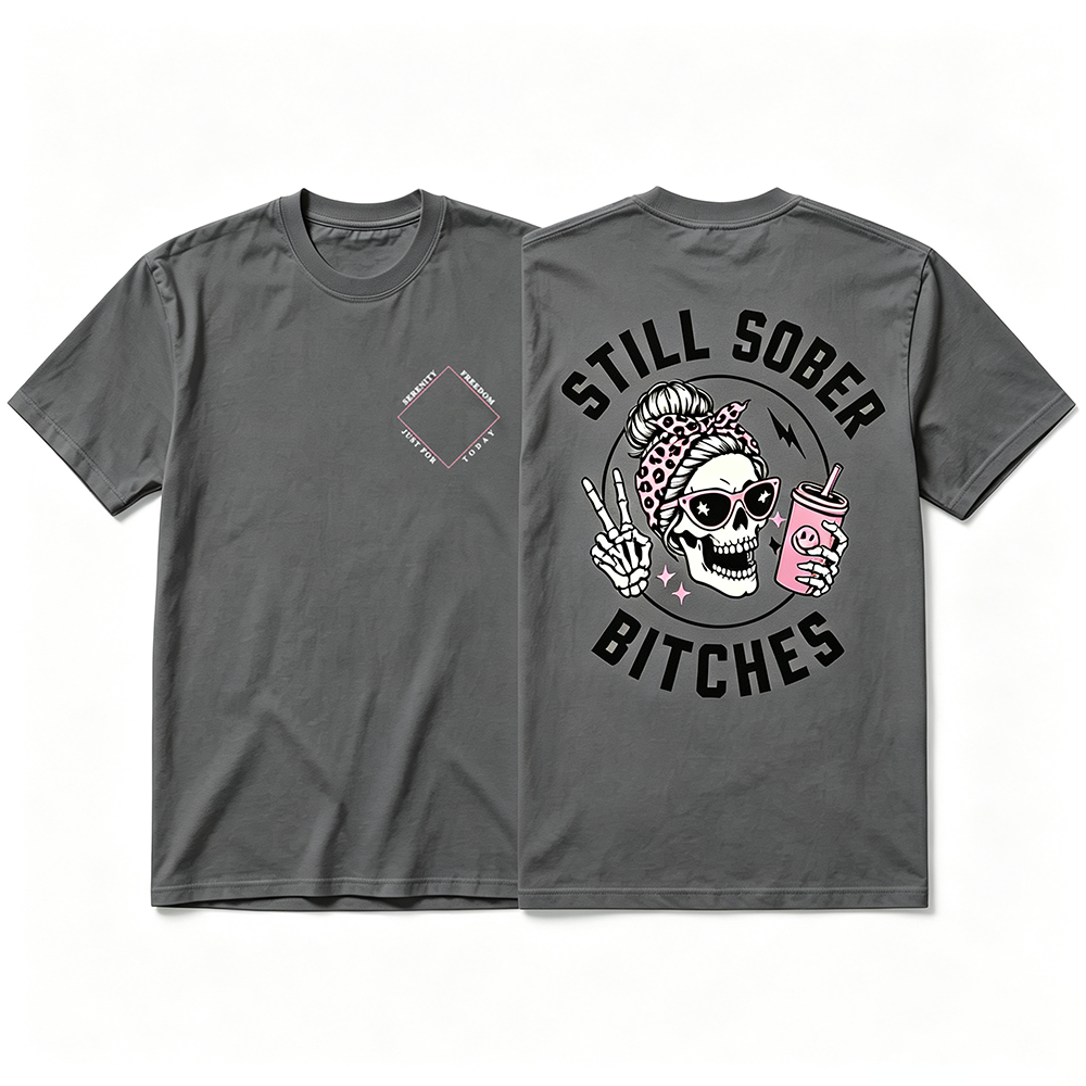 Still Sober Bi♥ches - Funny Shirt For Badass Sober Women