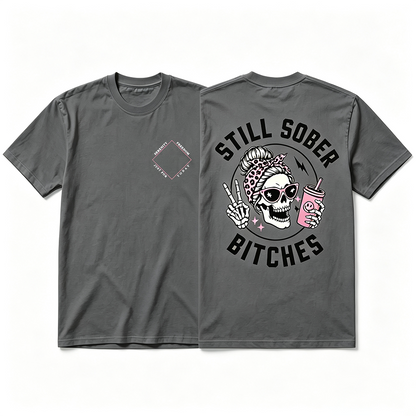 Still Sober Bi♥ches - Funny Shirt For Badass Sober Women