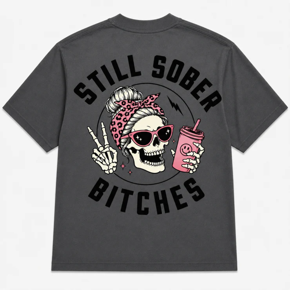 Still Sober Bi♥ches - Funny Shirt For Badass Sober Women
