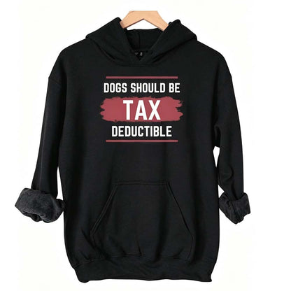 Dogs Should Be Tax Deductible - Funny Dog Lover Hoodie