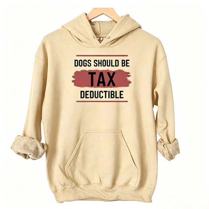Dogs Should Be Tax Deductible - Funny Dog Lover Hoodie