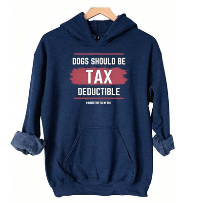 Dogs Should Be Tax Deductible - Funny Dog Lover Hoodie
