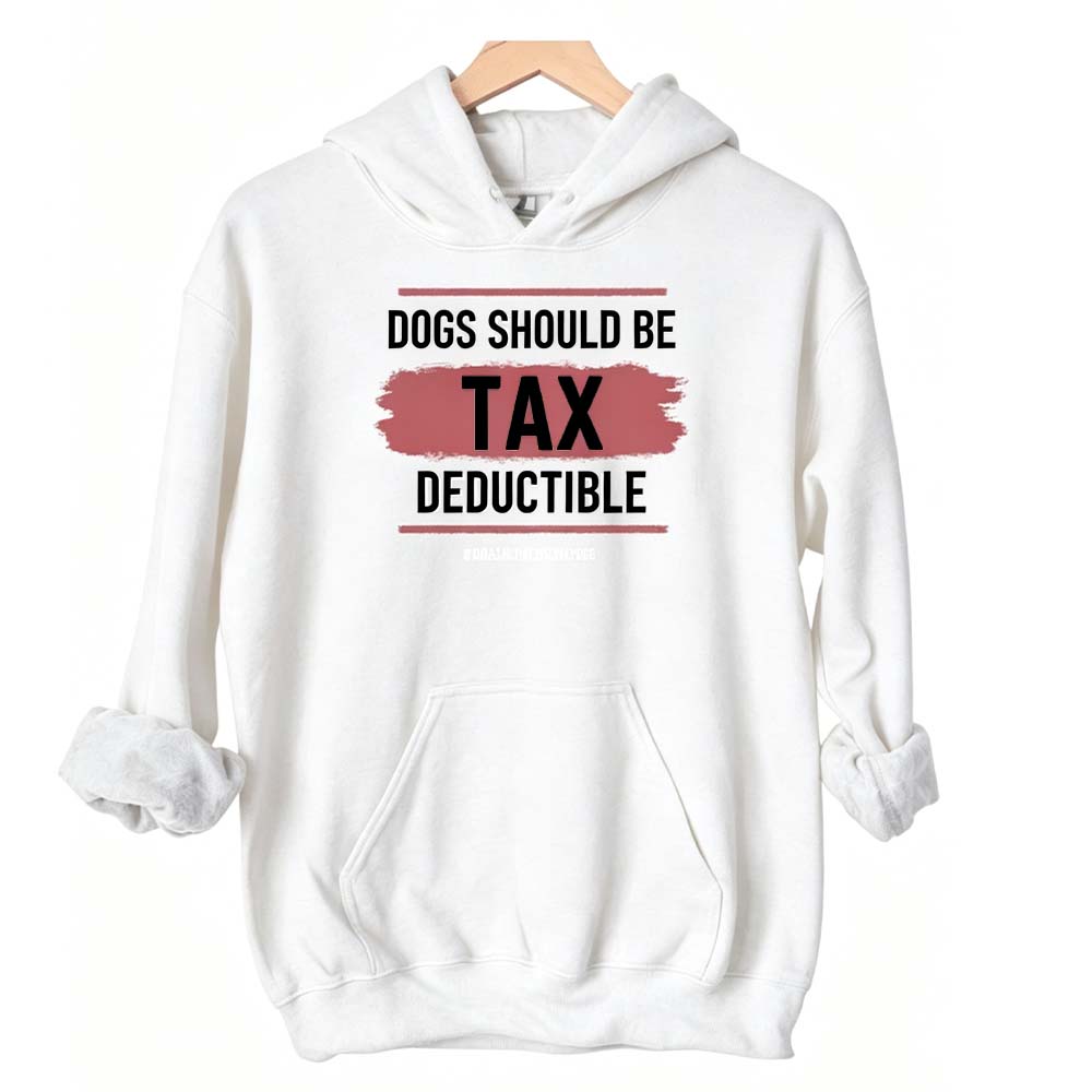 Dogs Should Be Tax Deductible - Funny Dog Lover Hoodie