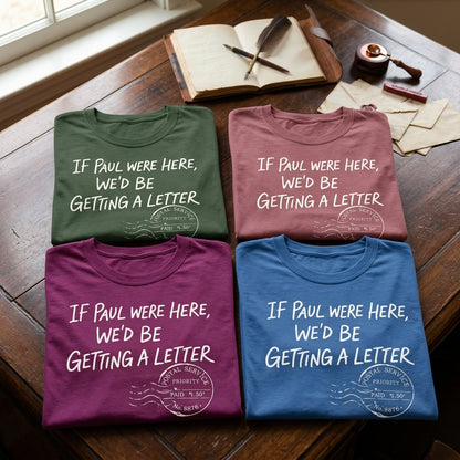 If Paul Were Here We’d Be Getting A Letter - Funny T-Shirt
