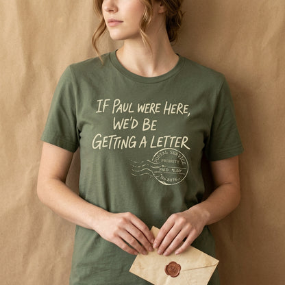 If Paul Were Here We’d Be Getting A Letter - Funny T-Shirt