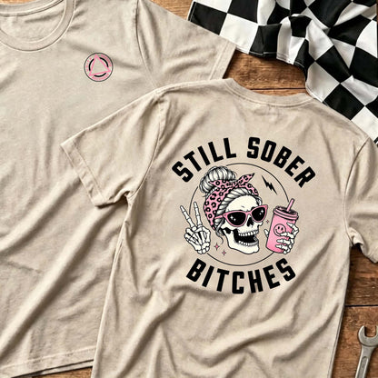 Still Sober Bi♥ches - Funny Shirt For Badass Sober Women