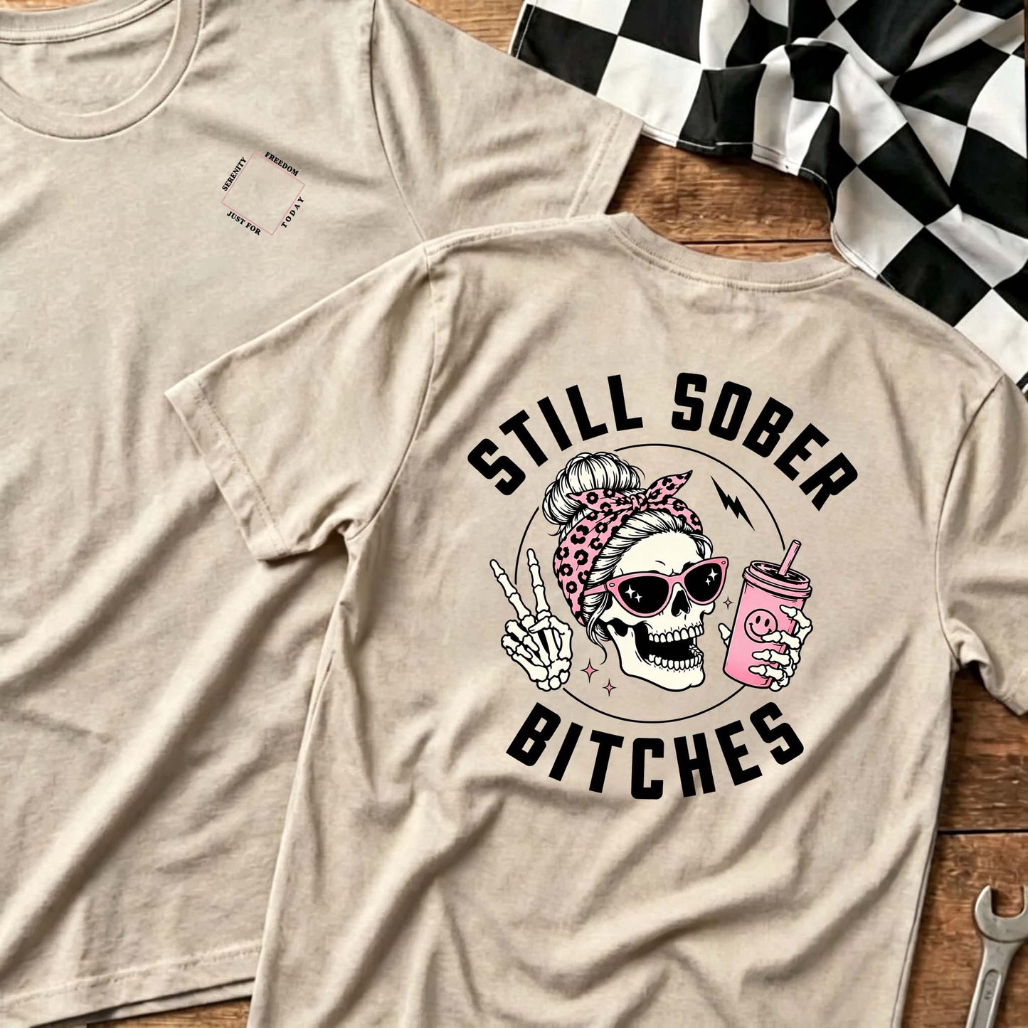 Still Sober Bi♥ches - Funny Shirt For Badass Sober Women