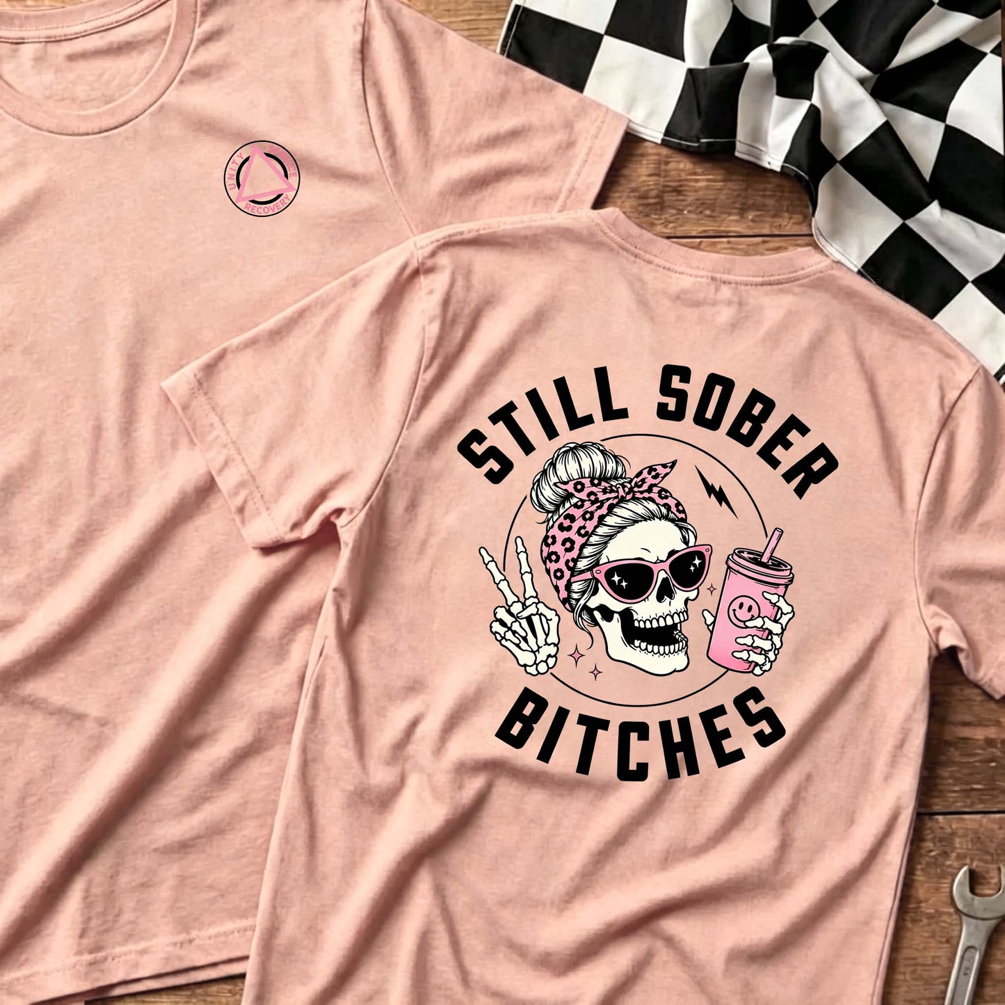 Still Sober Bi♥ches - Funny Shirt For Badass Sober Women