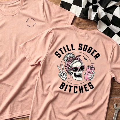 Still Sober Bi♥ches - Funny Shirt For Badass Sober Women
