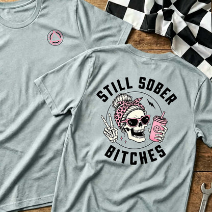 Still Sober Bi♥ches - Funny Shirt For Badass Sober Women