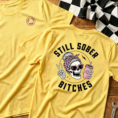 Still Sober Bi♥ches - Funny Shirt For Badass Sober Women