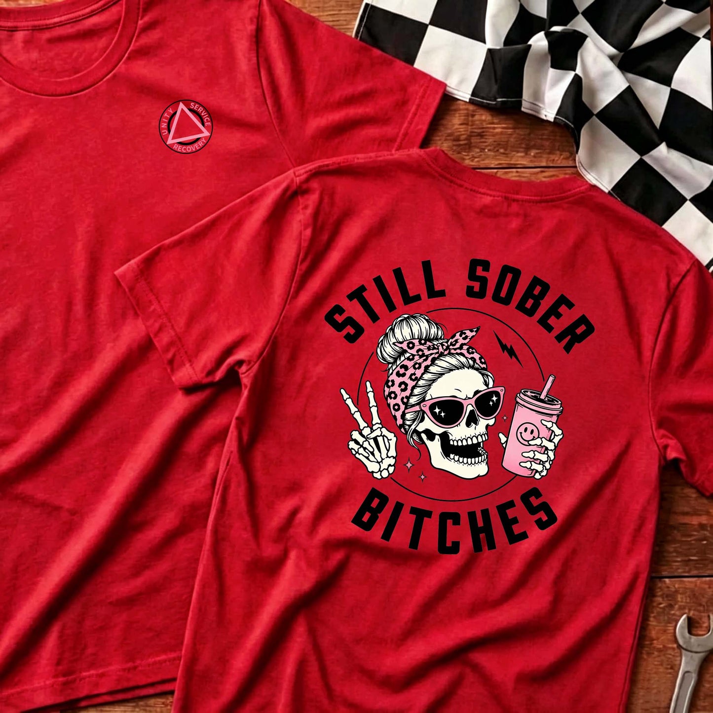 Still Sober Bi♥ches - Funny Shirt For Badass Sober Women