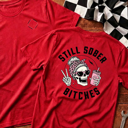 Still Sober Bi♥ches - Funny Shirt For Badass Sober Women