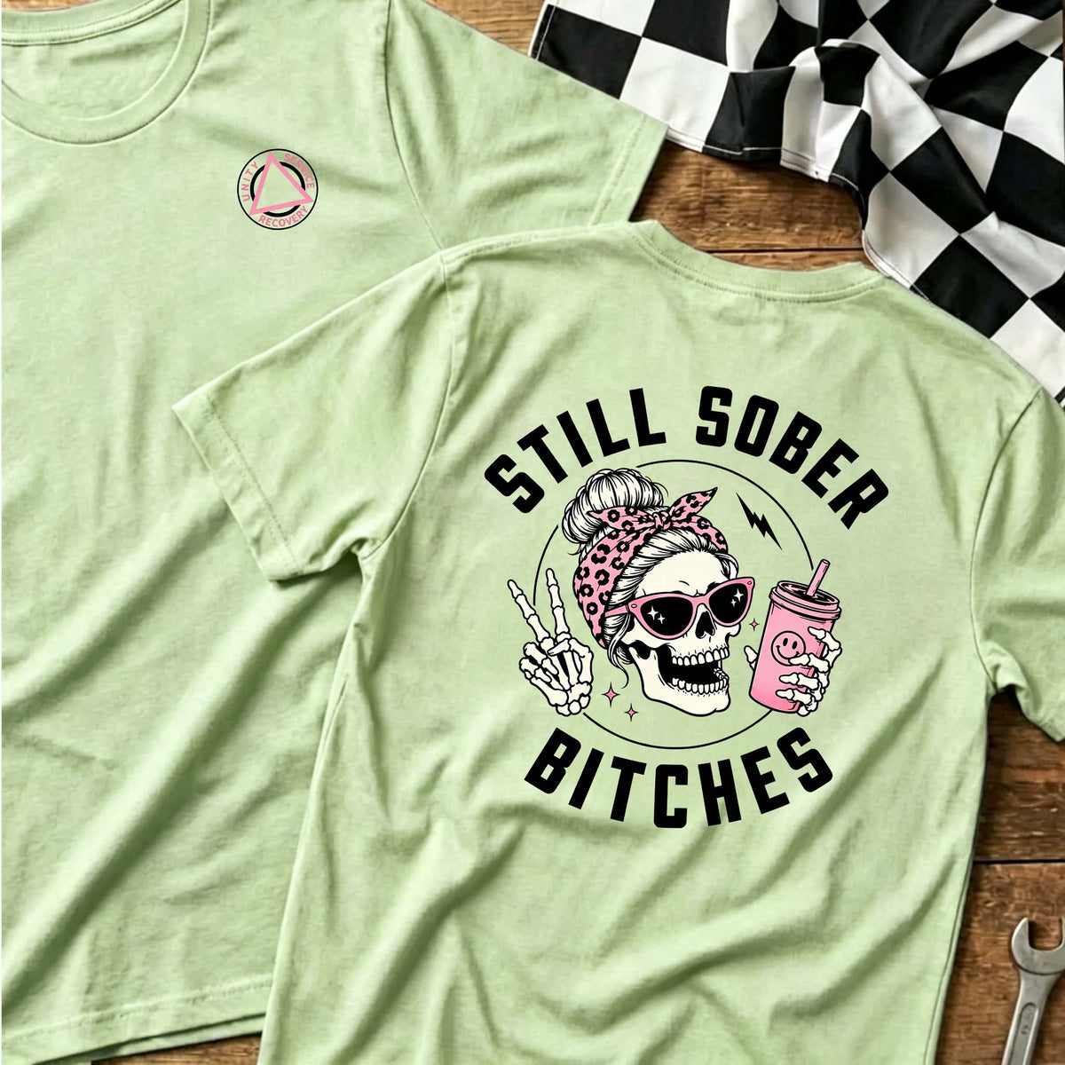 Still Sober Bi♥ches - Funny Shirt For Badass Sober Women