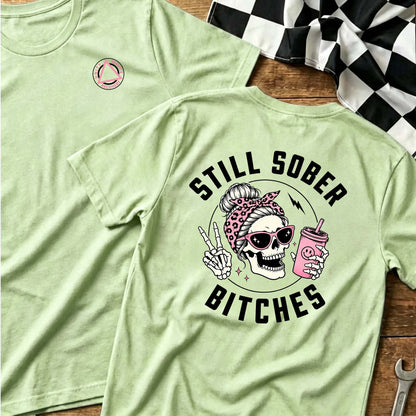Still Sober Bi♥ches - Funny Shirt For Badass Sober Women