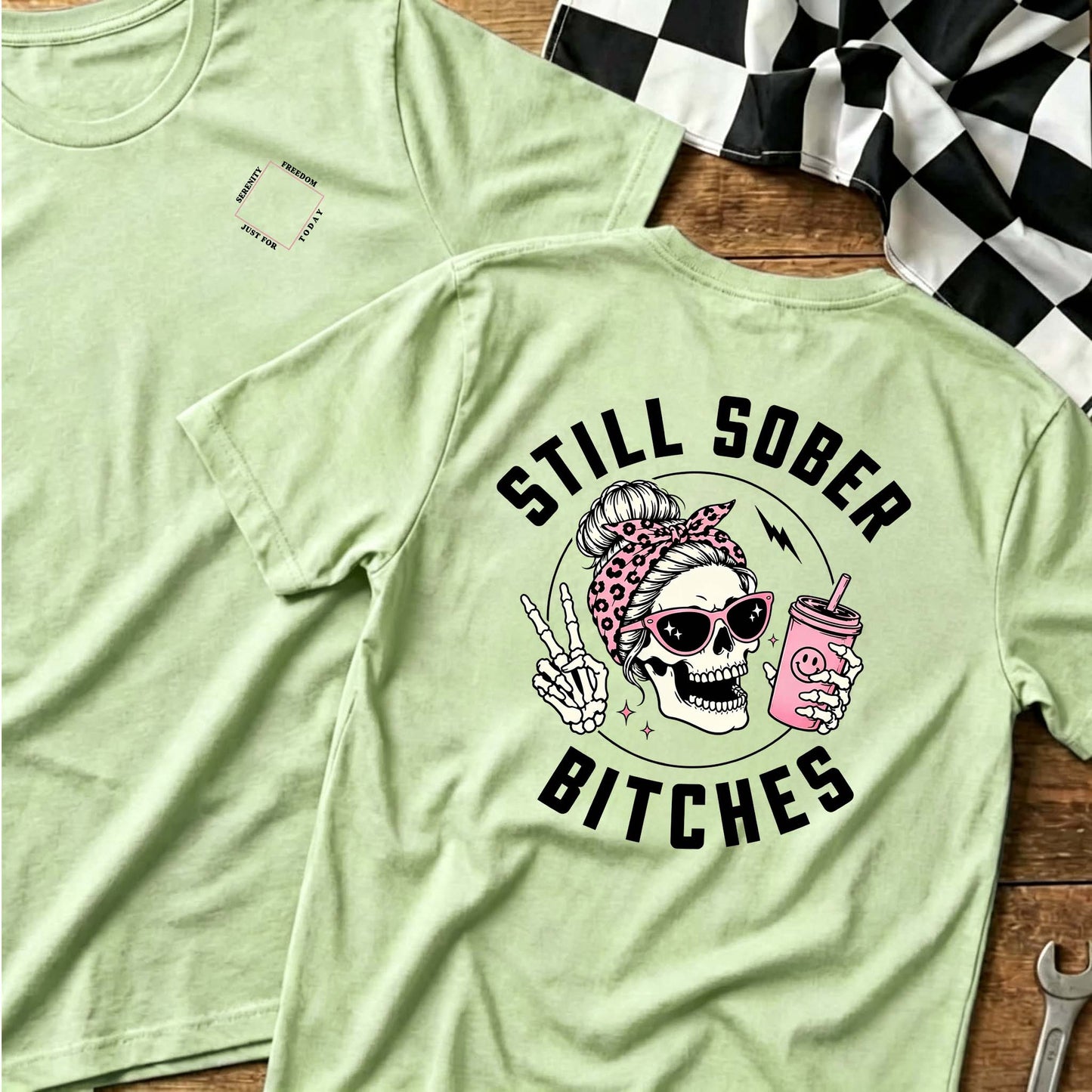 Still Sober Bi♥ches - Funny Shirt For Badass Sober Women