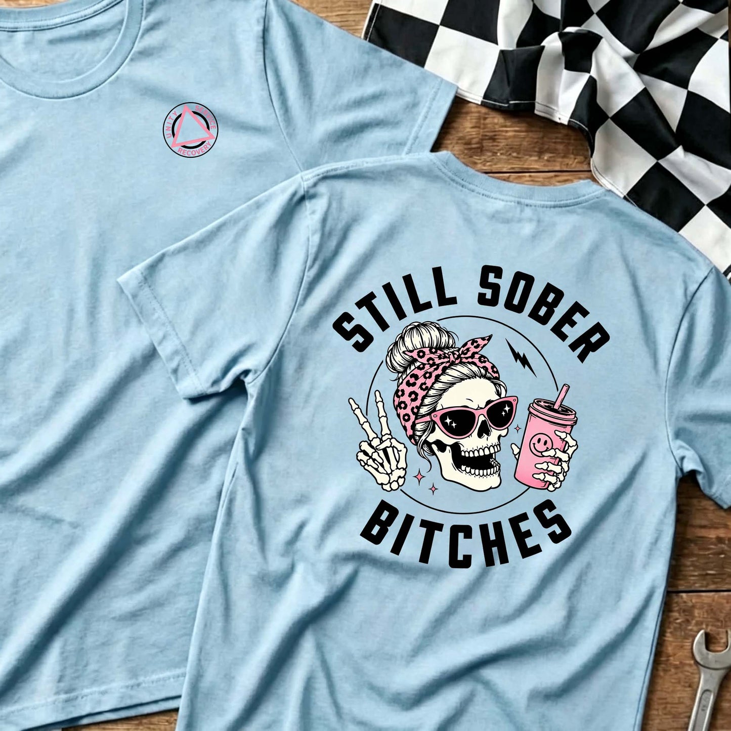 Still Sober Bi♥ches - Funny Shirt For Badass Sober Women