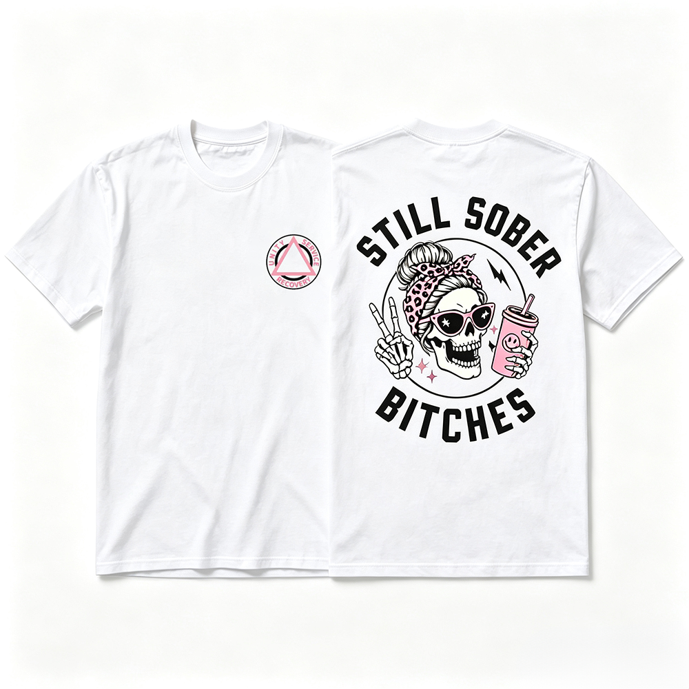Still Sober Bi♥ches - Funny Shirt For Badass Sober Women