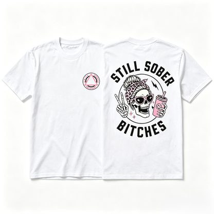 Still Sober Bi♥ches - Funny Shirt For Badass Sober Women