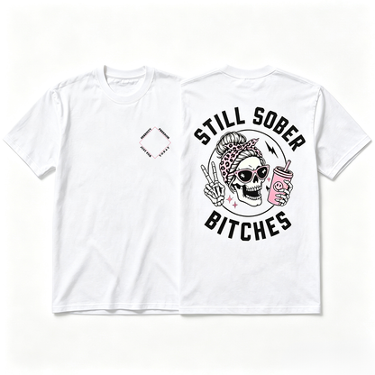 Still Sober Bi♥ches - Funny Shirt For Badass Sober Women
