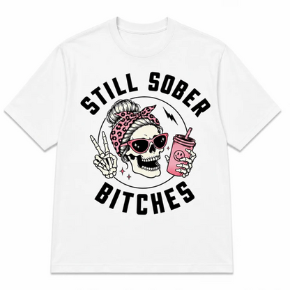Still Sober Bi♥ches - Funny Shirt For Badass Sober Women