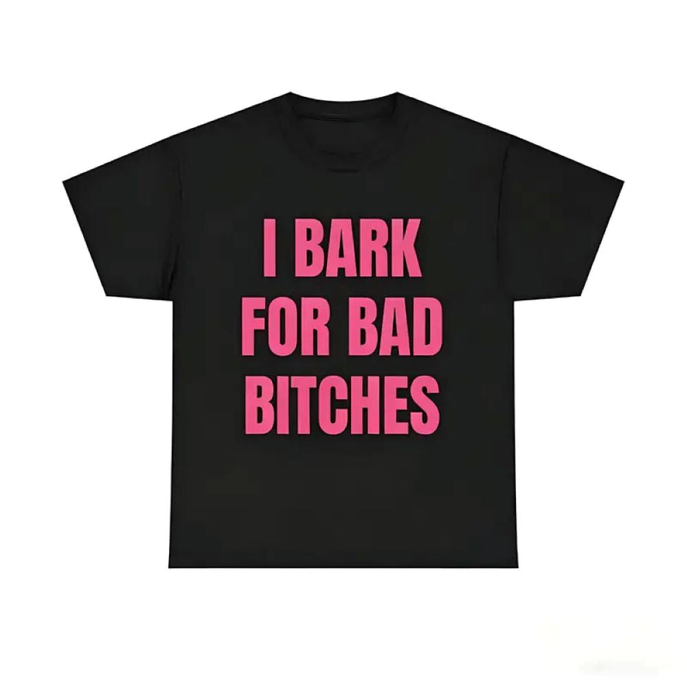 "I Bark For Bad Bitches" - Sassy Barking Pup Graphic Tee