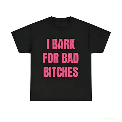 "I Bark For Bad Bitches" - Sassy Barking Pup Graphic Tee