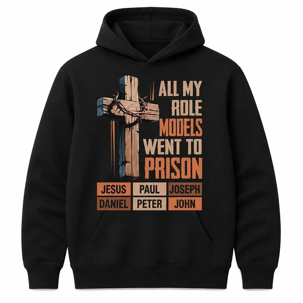 All My Role Models Went to Prison Hoodie