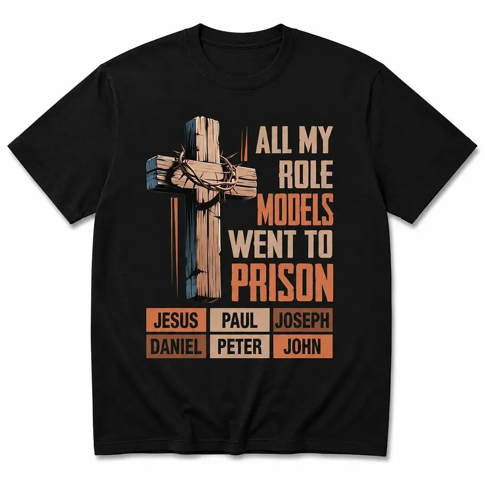 All My Role Models Went To Prison T-Shirt