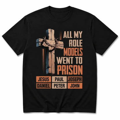 All My Role Models Went To Prison T-Shirt