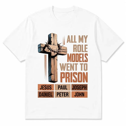 All My Role Models Went To Prison T-Shirt