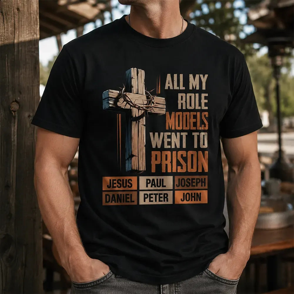 All My Role Models Went to Prison T-Shirt