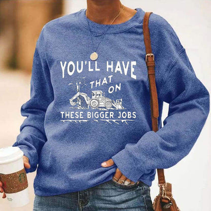 "You'll Have That On These Bigger Jobs" Casual Long Sleeve