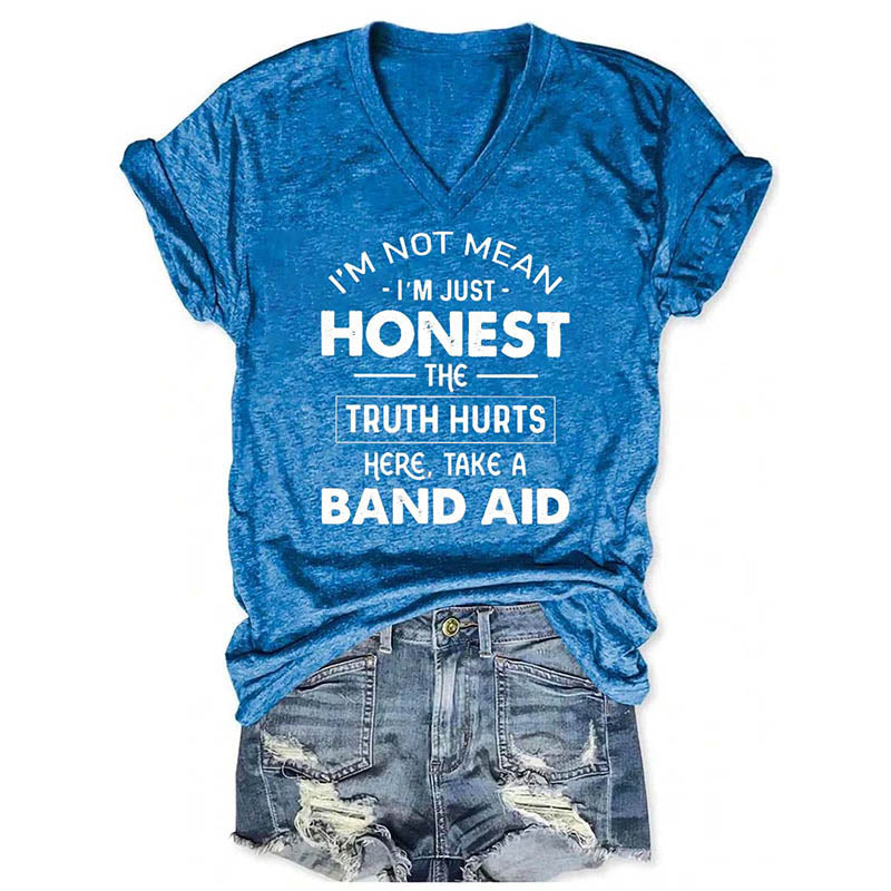 V-Neck I'm Not Mean I'm Just Honest The Truth Hurts T-Shirt