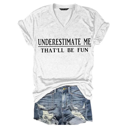 Underestimate Me That'll Be Fun T-shirts